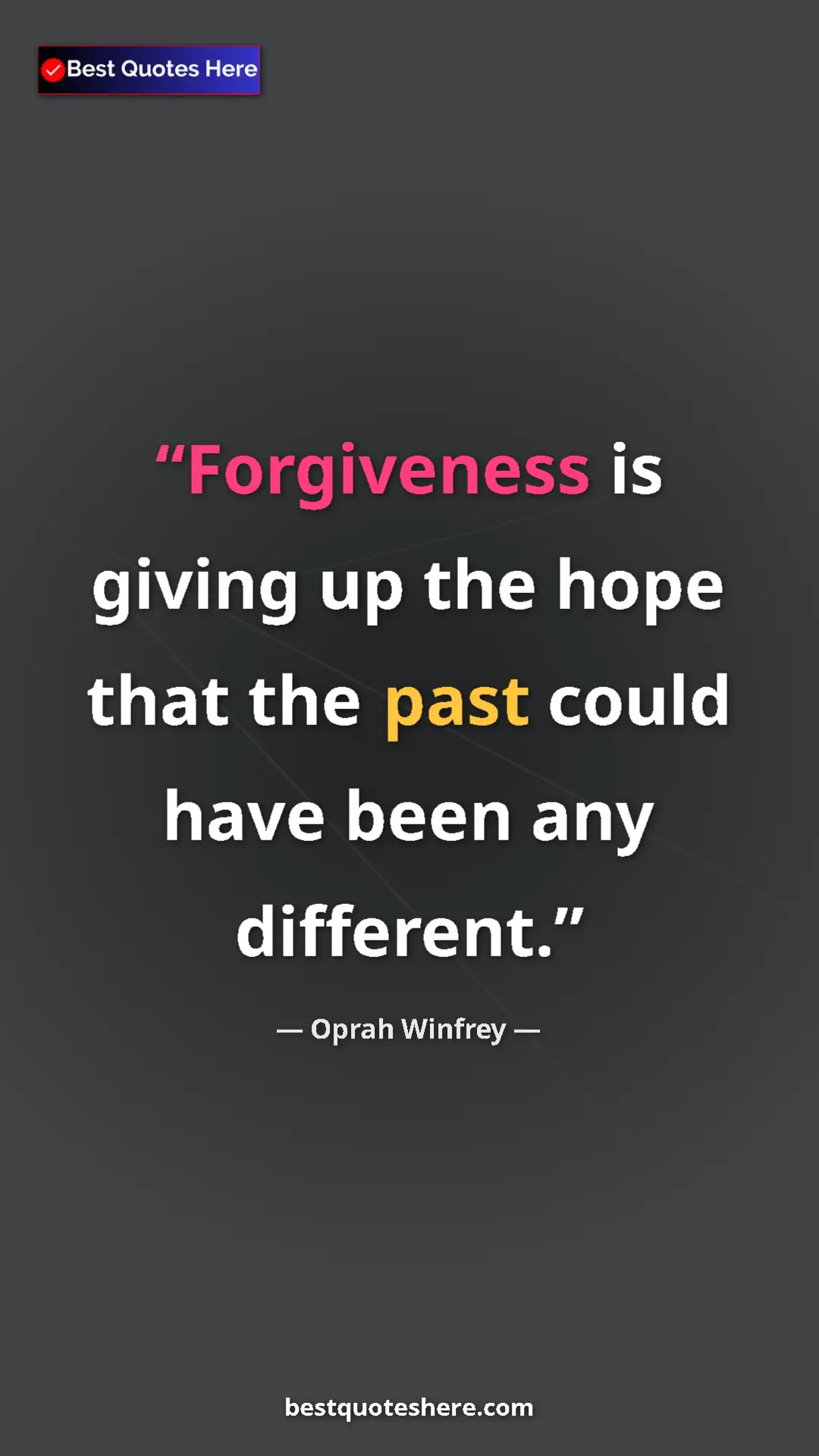 Pinterest quote poster by Oprah Winfrey: "Forgiveness is giving up the hope that the past could have..."