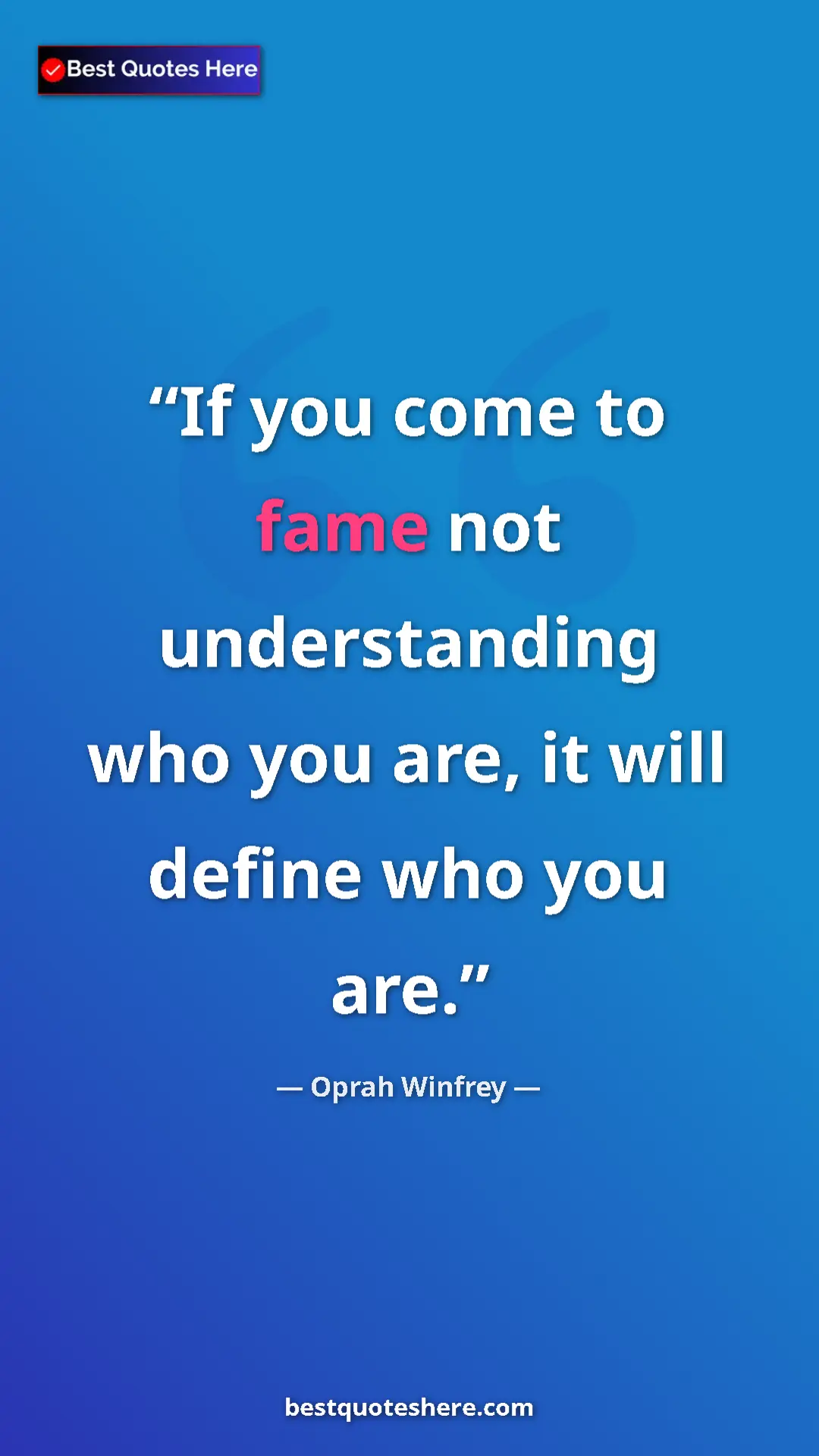 Pinterest quote poster by Oprah Winfrey: "If you come to fame not understanding who you are, it will..."