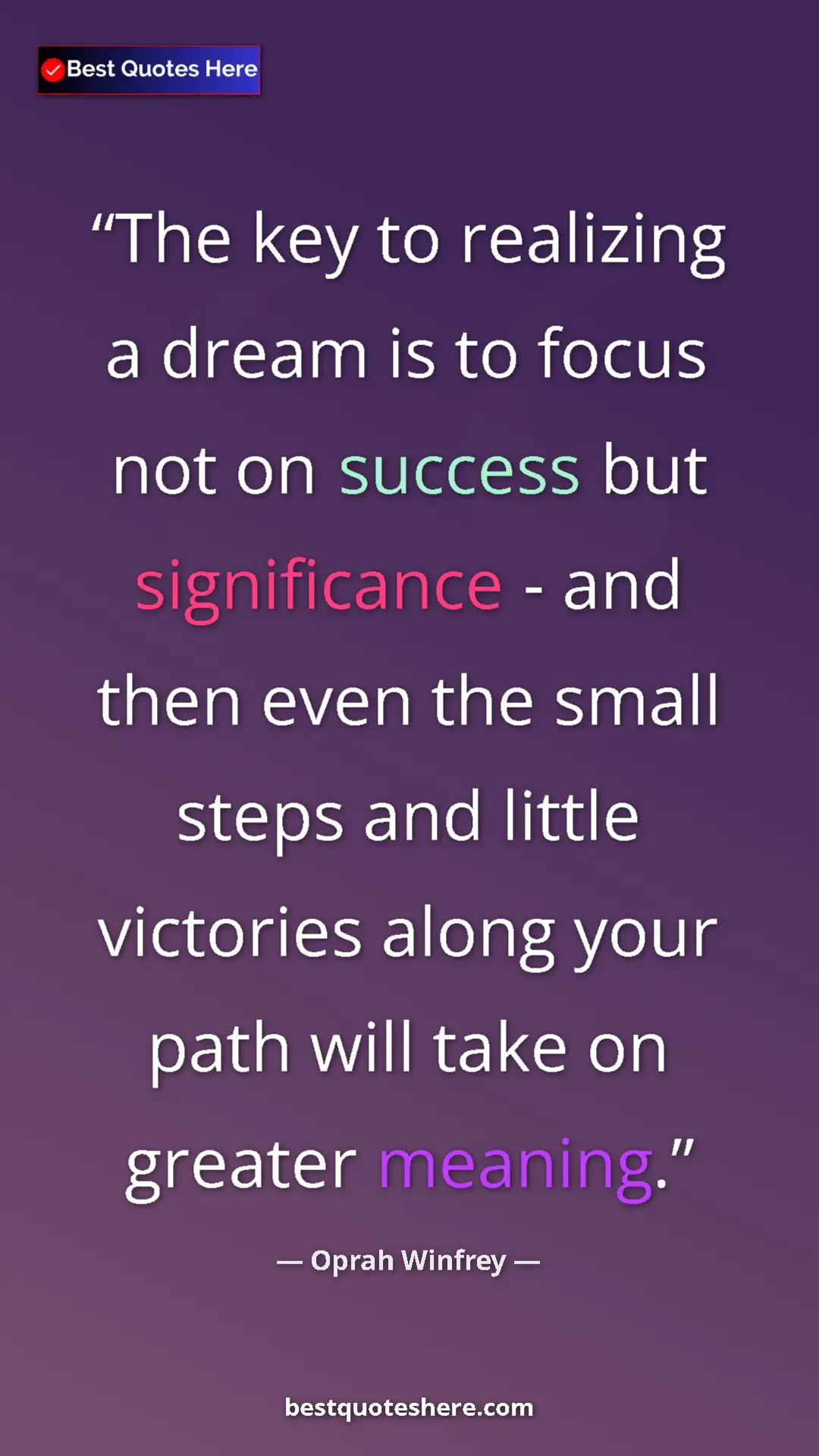 Pinterest quote poster by Oprah Winfrey: "The key to realizing a dream is to focus not on success but "