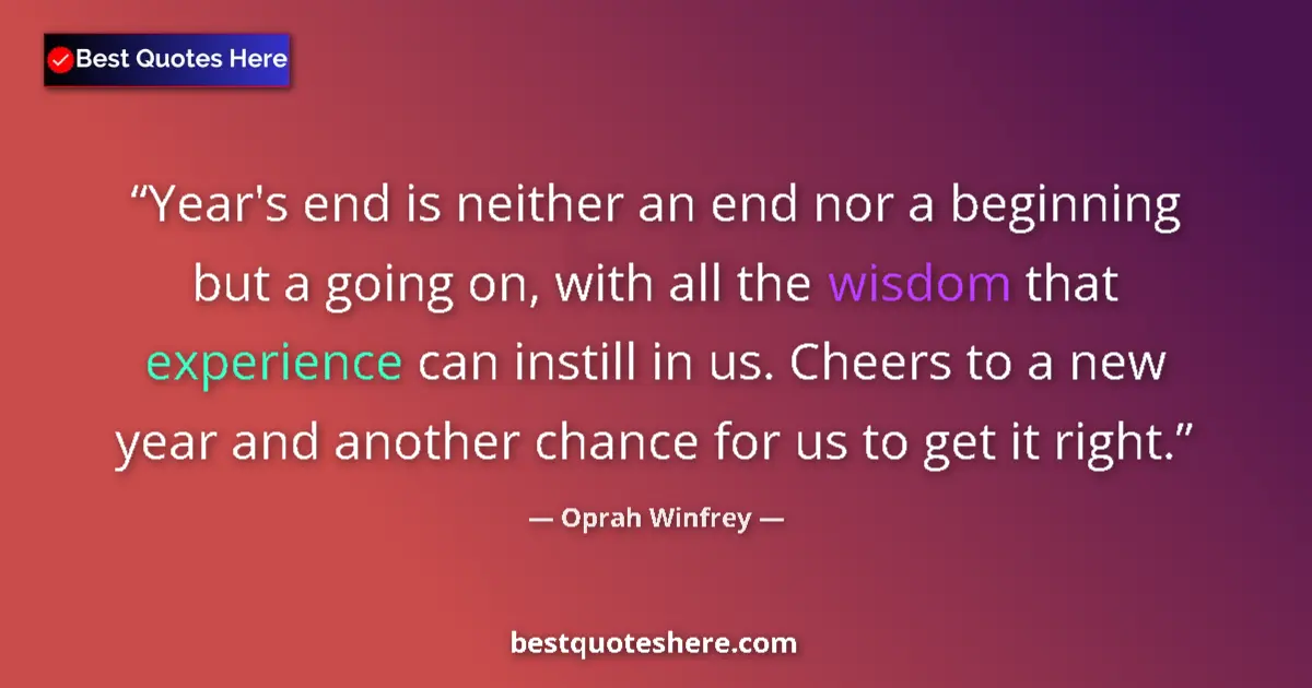 Quote by Oprah Winfrey: Year's end is neither an end nor a beginning but a going on, with all the wisdom that experience can...