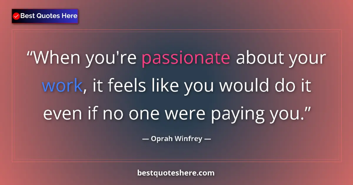 Oprah Winfrey quote: "When you're passionate about your work, it feels like you..."