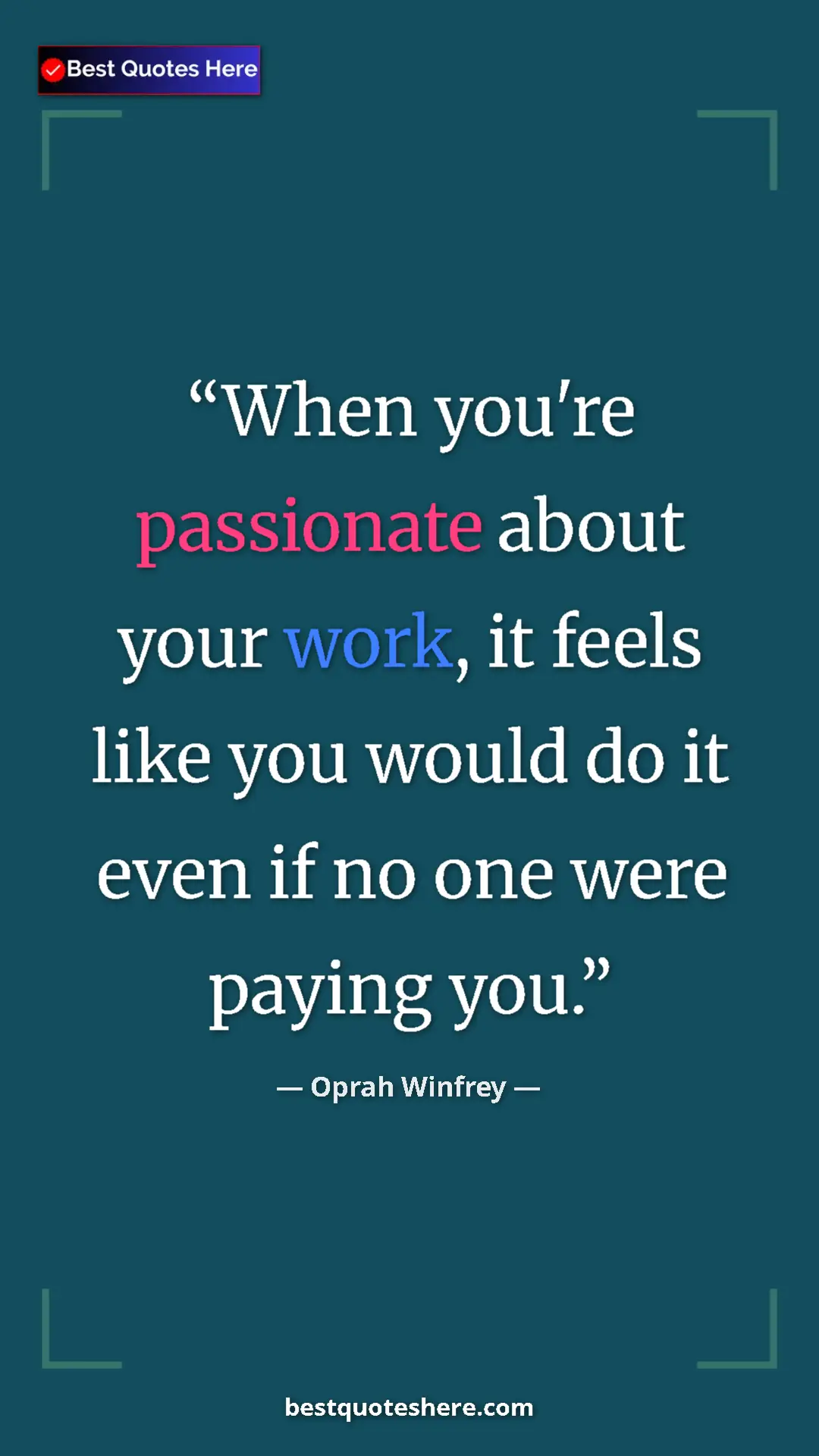 Pinterest quote poster by Oprah Winfrey: "When you're passionate about your work, it feels like you..."