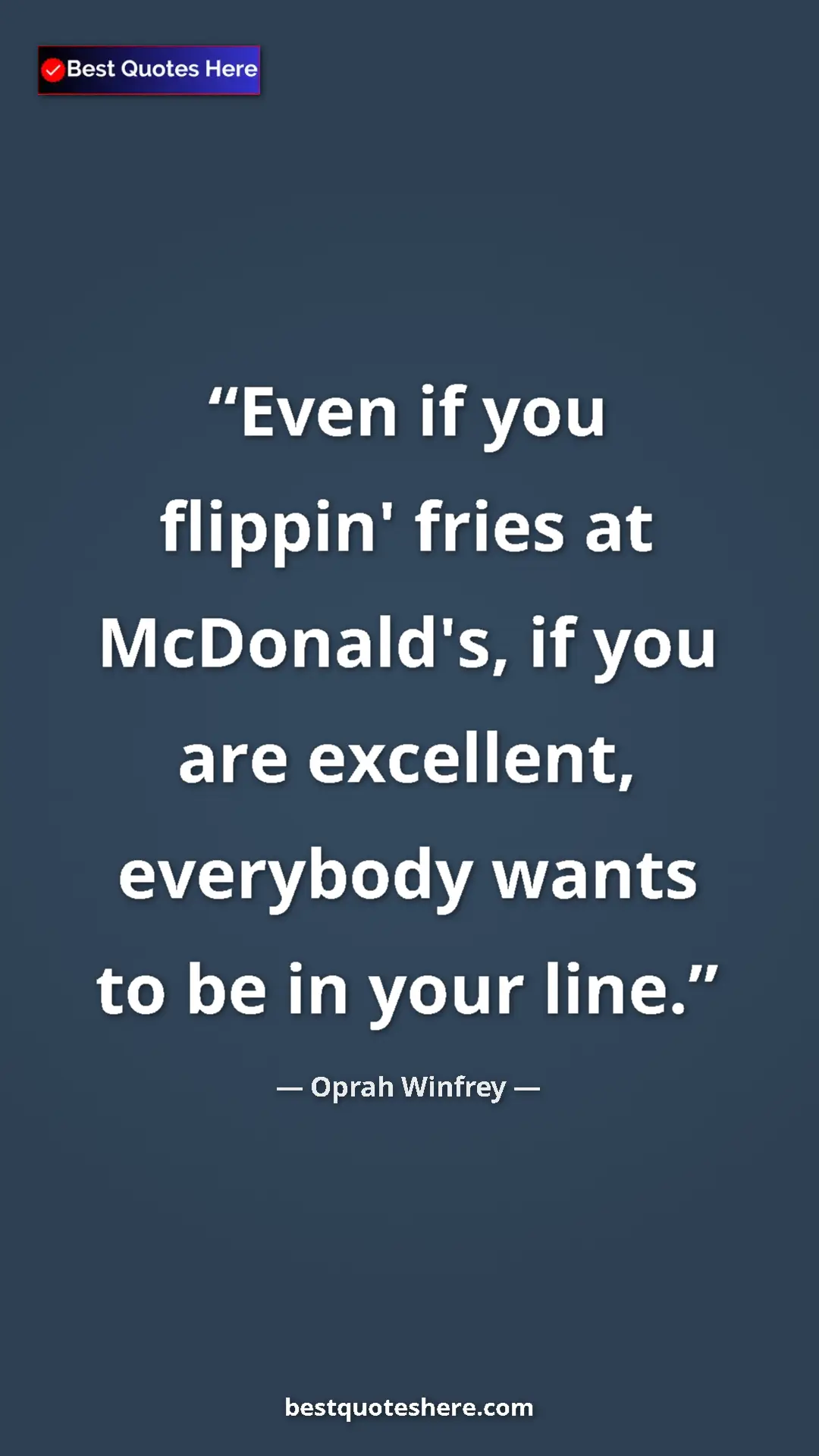 Pinterest quote poster by Oprah Winfrey: "Even if you flippin' fries at McDonald's, if you are..."