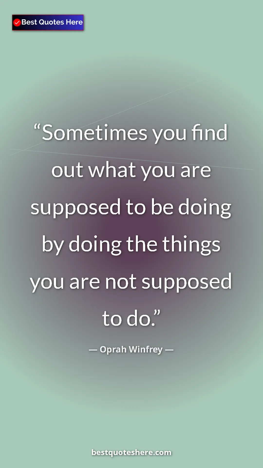 Pinterest quote poster by Oprah Winfrey: "Sometimes you find out what you are supposed to be doing by..."