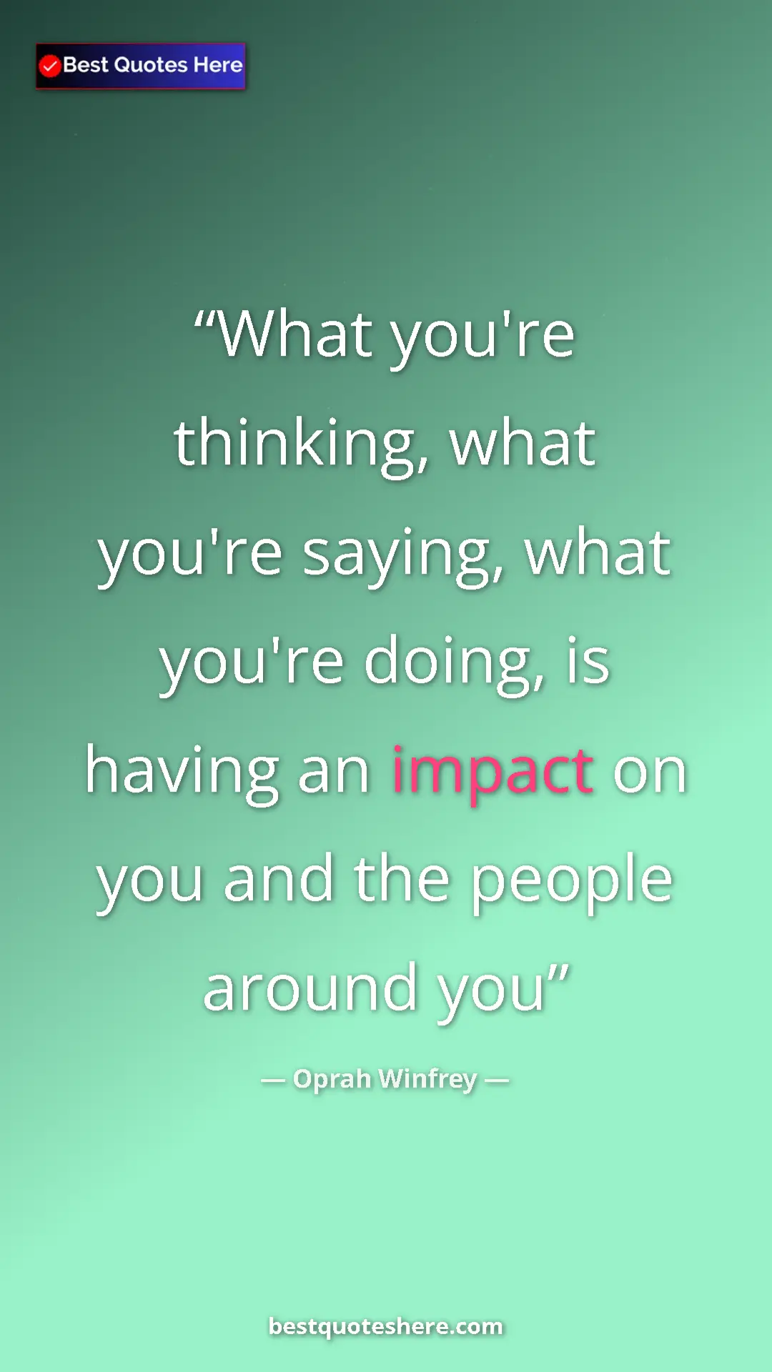 Oprah Winfrey Quote Card: "What you're thinking, what you're saying, what you're..." Pinterest quote poster by Oprah Winfrey: "What you're thinking, what you're saying, what you're..."