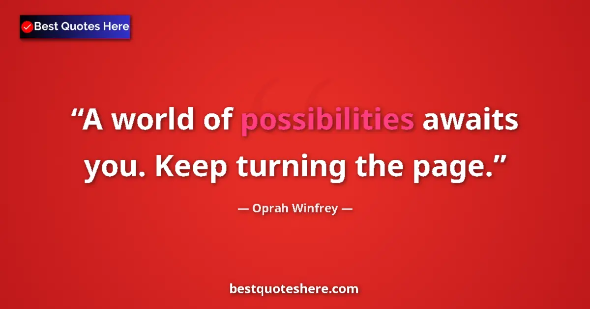 Quote by Oprah Winfrey: A world of possibilities awaits you. Keep turning the page....