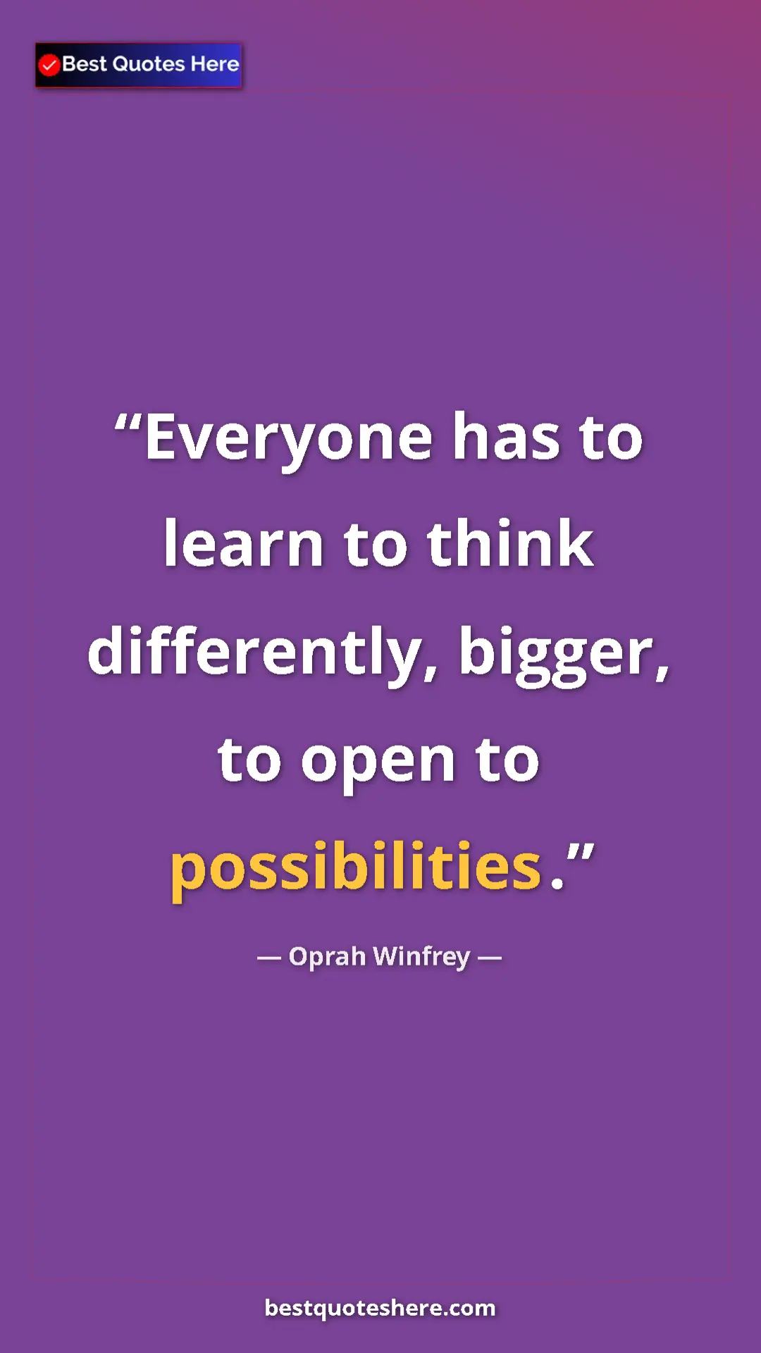 Pinterest quote poster by Oprah Winfrey: "Everyone has to learn to think differently, bigger, to open..."