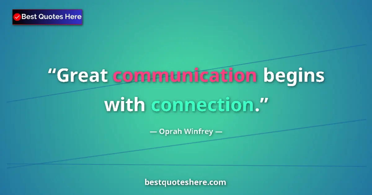Oprah Winfrey quote: "Great communication begins with connection."