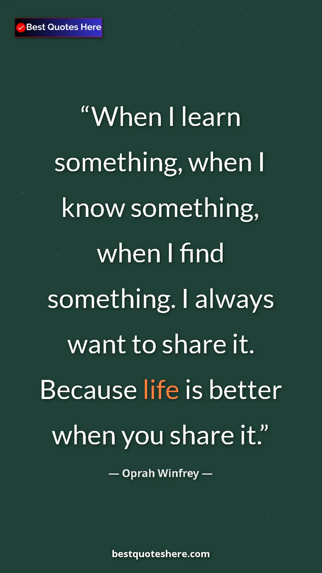 Pinterest quote poster by Oprah Winfrey: "When I learn something, when I know something, when I find..."