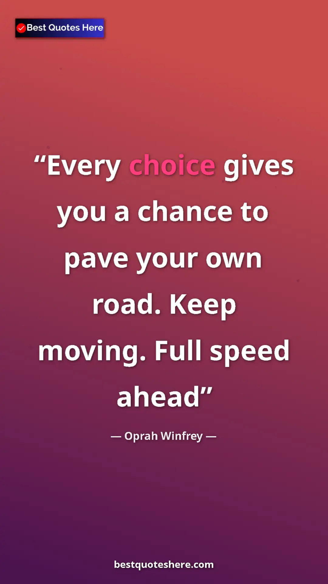 Pinterest quote poster by Oprah Winfrey: "Every choice gives you a chance to pave your own road. Keep..."