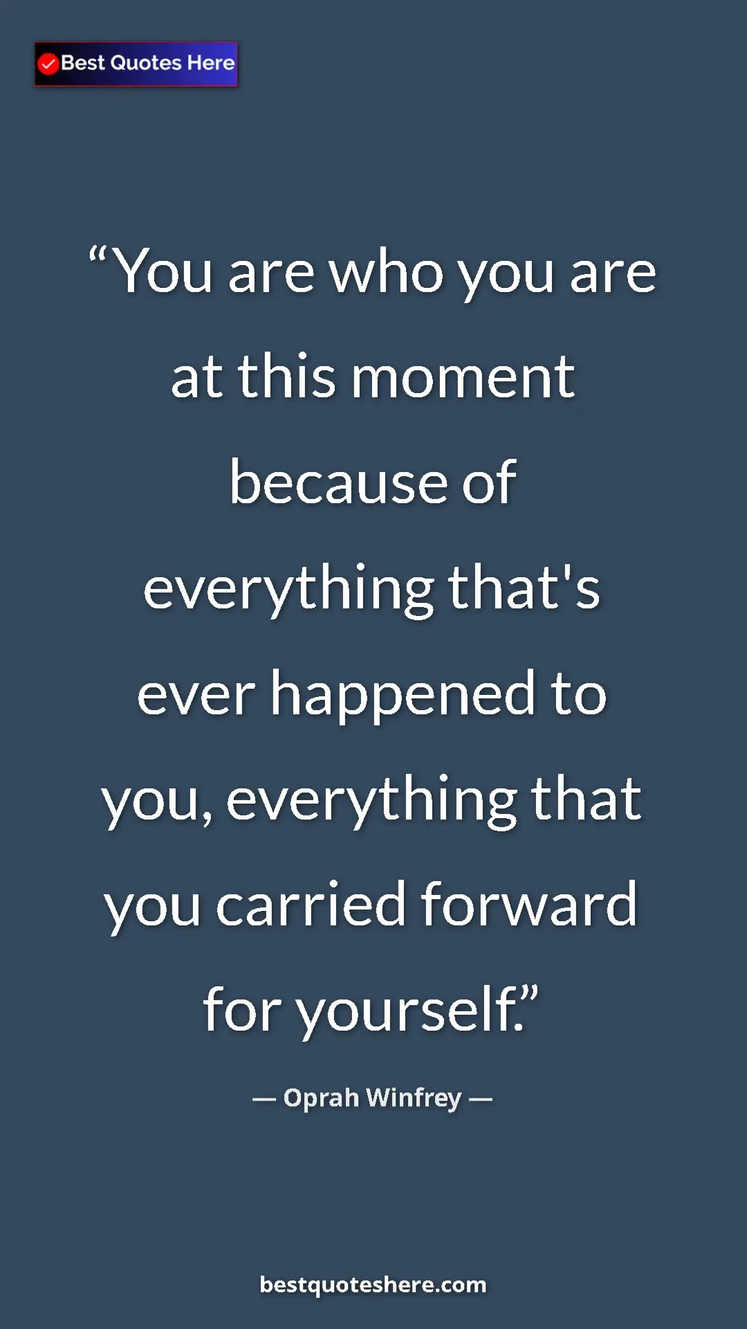 Pinterest quote poster by Oprah Winfrey: "You are who you are at this moment because of everything..."