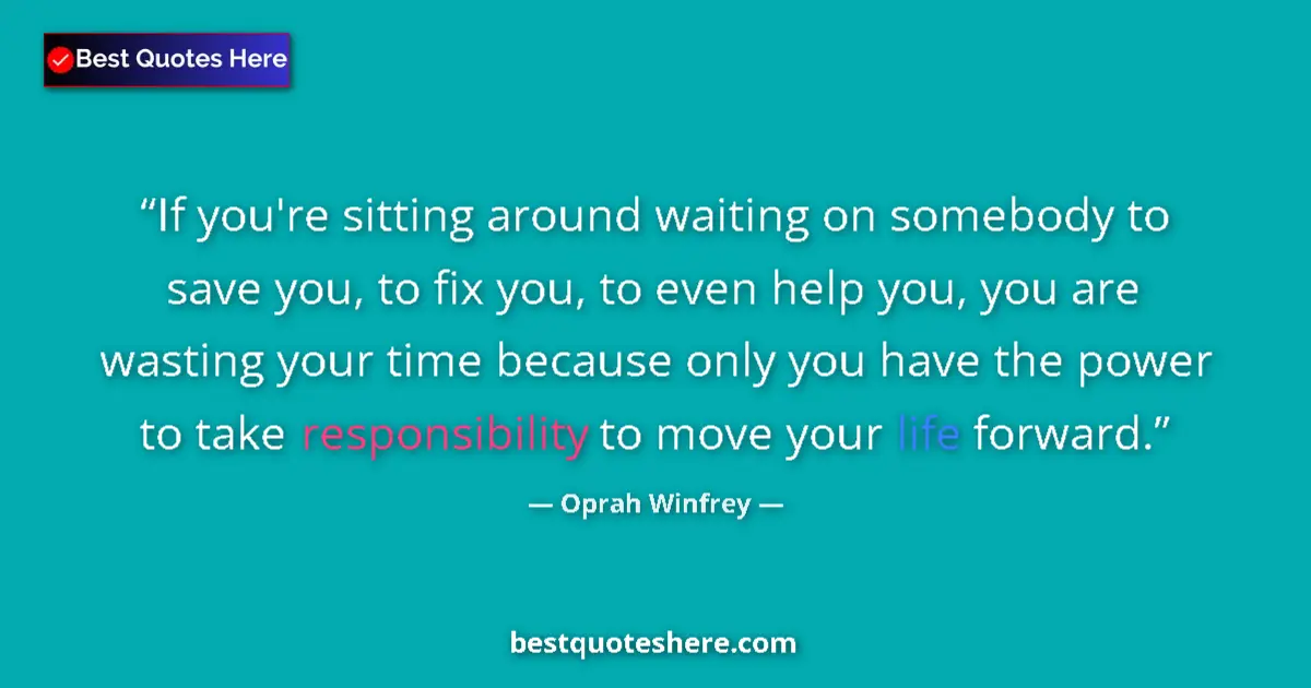 Quote by Oprah Winfrey: If you're sitting around waiting on somebody to save you, to fix you, to even help you, you are wast...