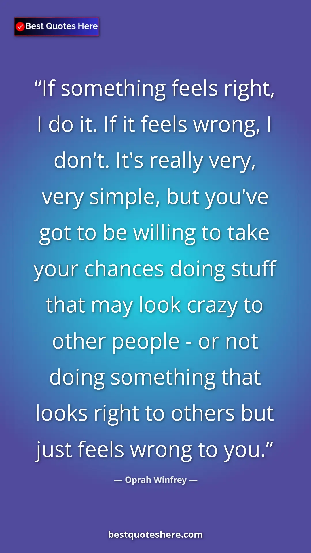 Pinterest quote poster by Oprah Winfrey: "If something feels right, I do it. If it feels wrong, I..."