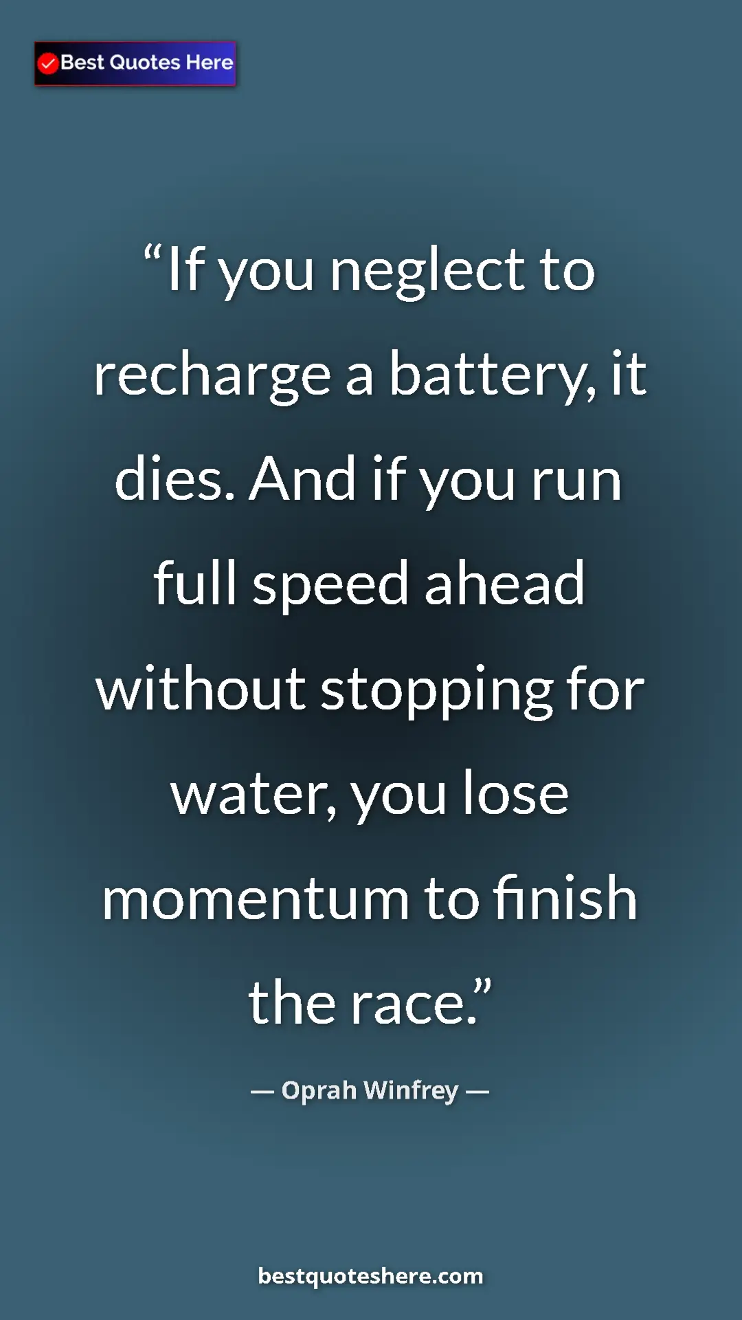 Pinterest quote poster by Oprah Winfrey: "If you neglect to recharge a battery, it dies. And if you..."
