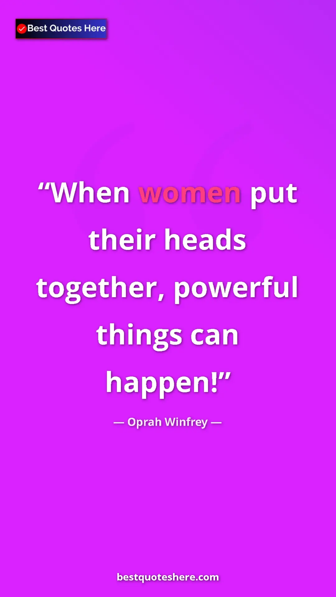 Pinterest quote poster by Oprah Winfrey: "When women put their heads together, powerful things can..."
