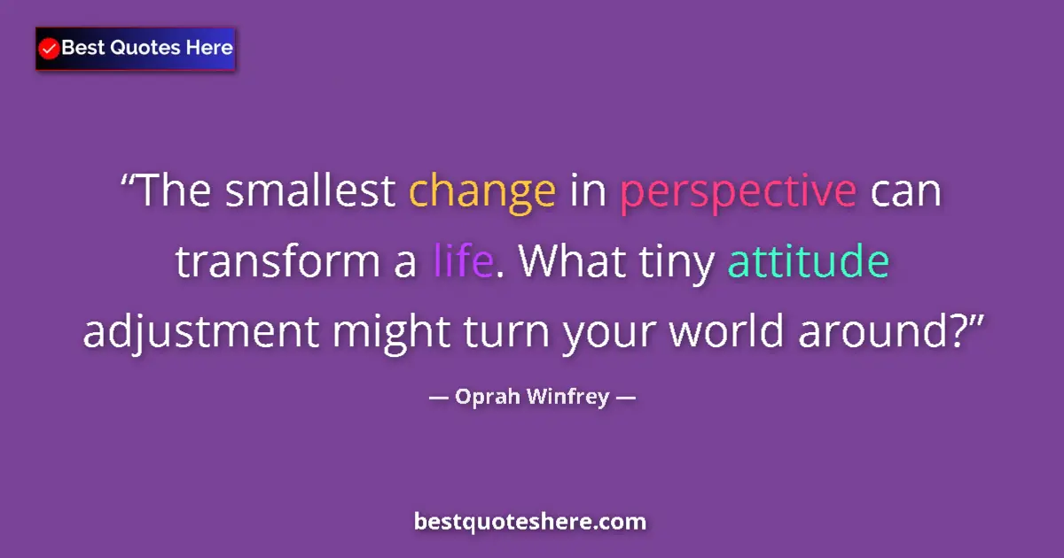 Oprah Winfrey quote: "The smallest change in perspective can transform a life...."