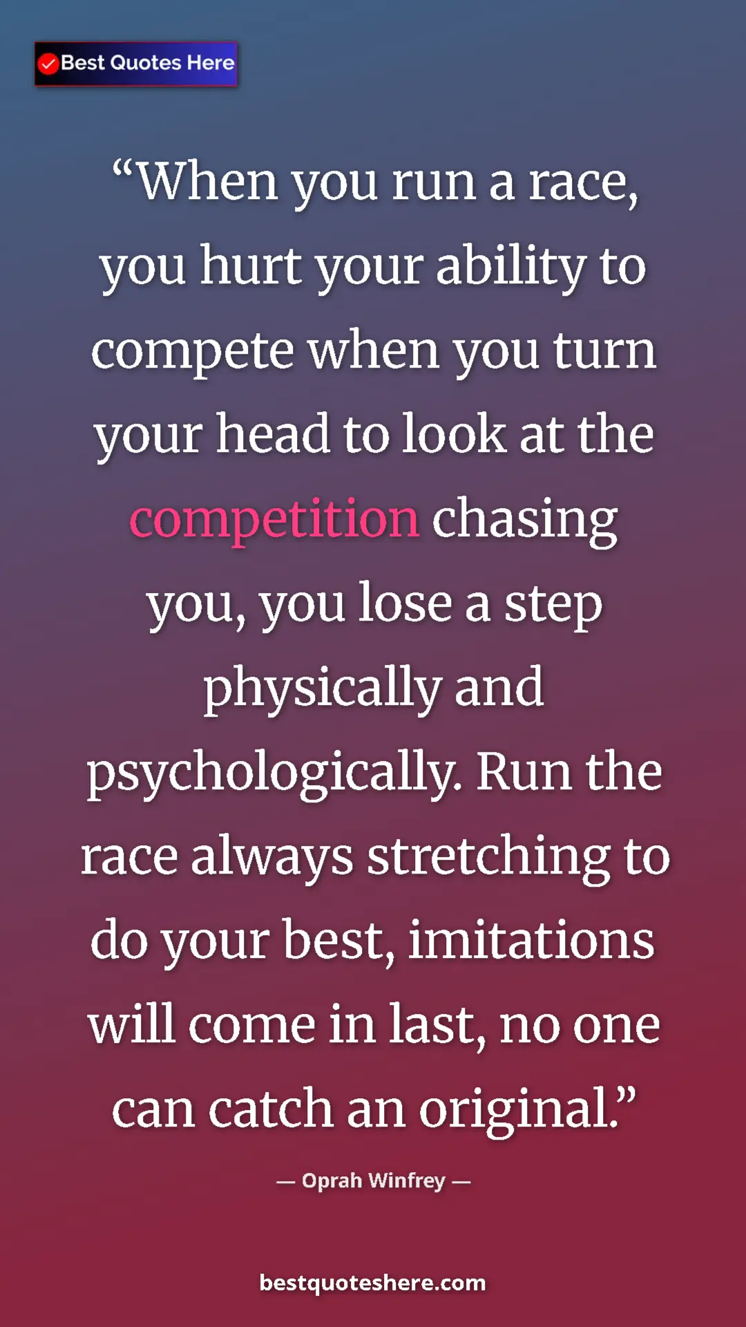 Pinterest quote poster by Oprah Winfrey: "When you run a race, you hurt your ability to compete when..."