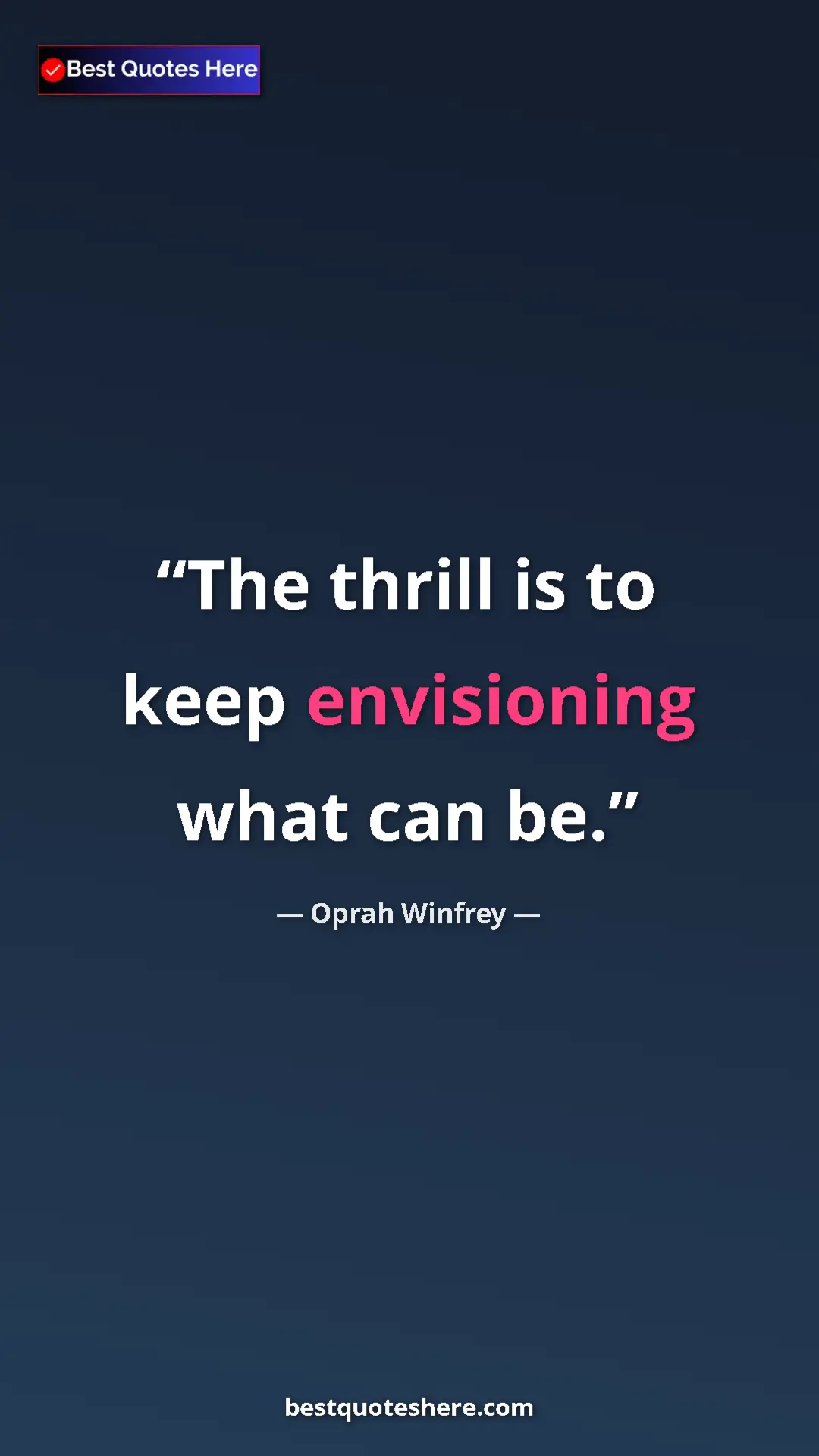 Pinterest quote poster by Oprah Winfrey: "The thrill is to keep envisioning what can be."