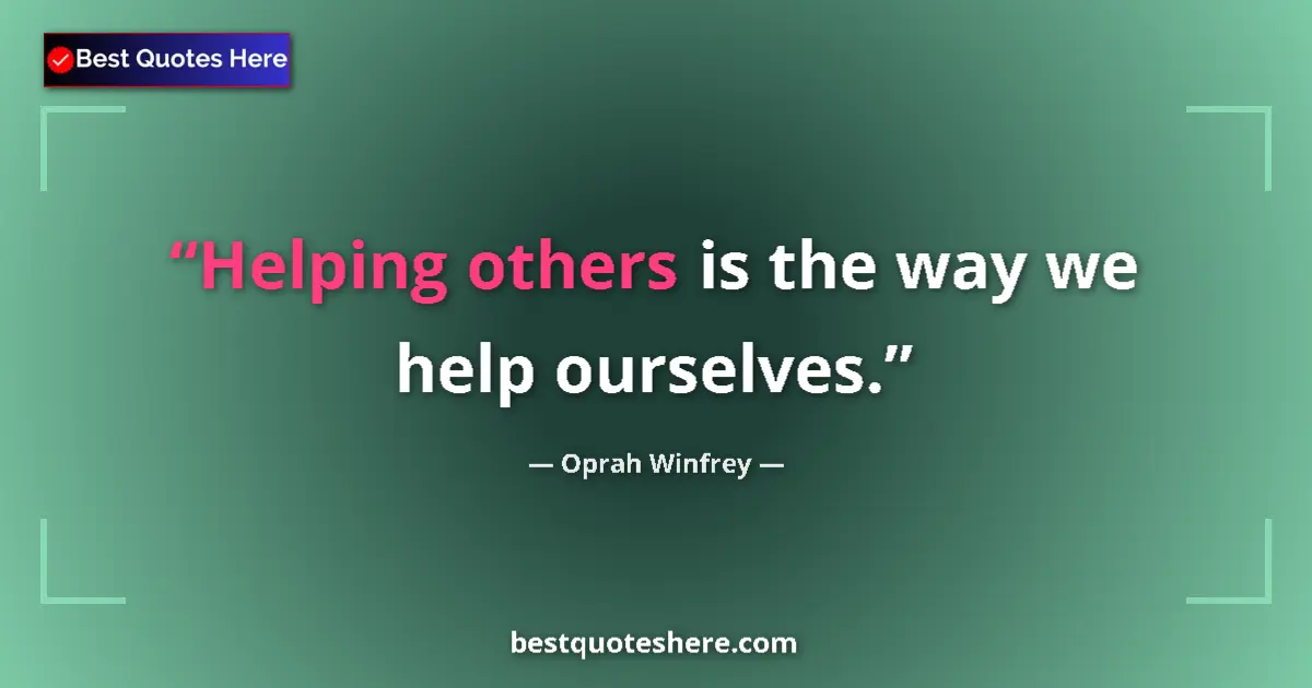 Quote by Oprah Winfrey: Helping others is the way we help ourselves....