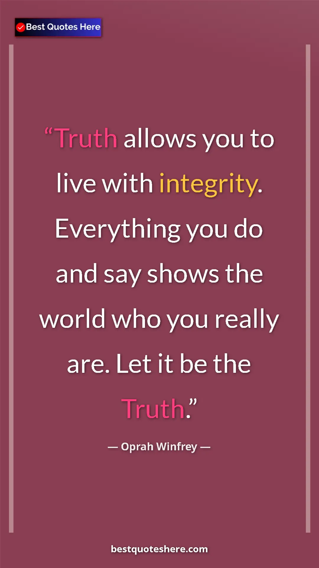 Pinterest quote poster by Oprah Winfrey: "Truth allows you to live with integrity. Everything you do..."