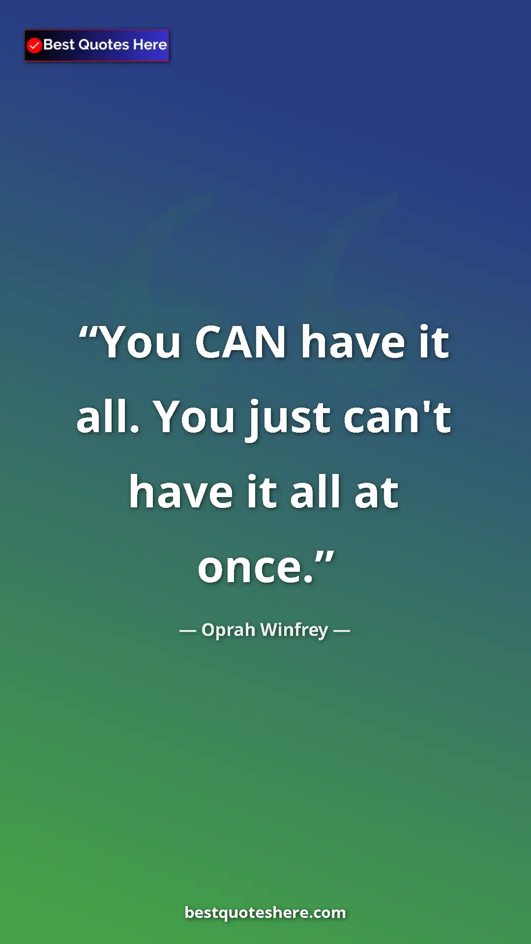 Pinterest quote poster by Oprah Winfrey: "You CAN have it all. You just can't have it all at once."
