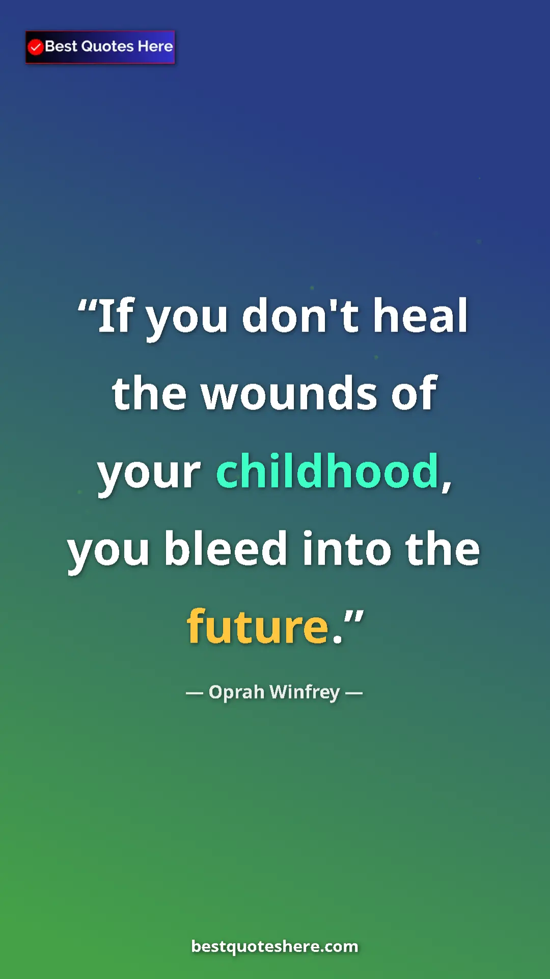 Pinterest quote poster by Oprah Winfrey: "If you don't heal the wounds of your childhood, you bleed..."