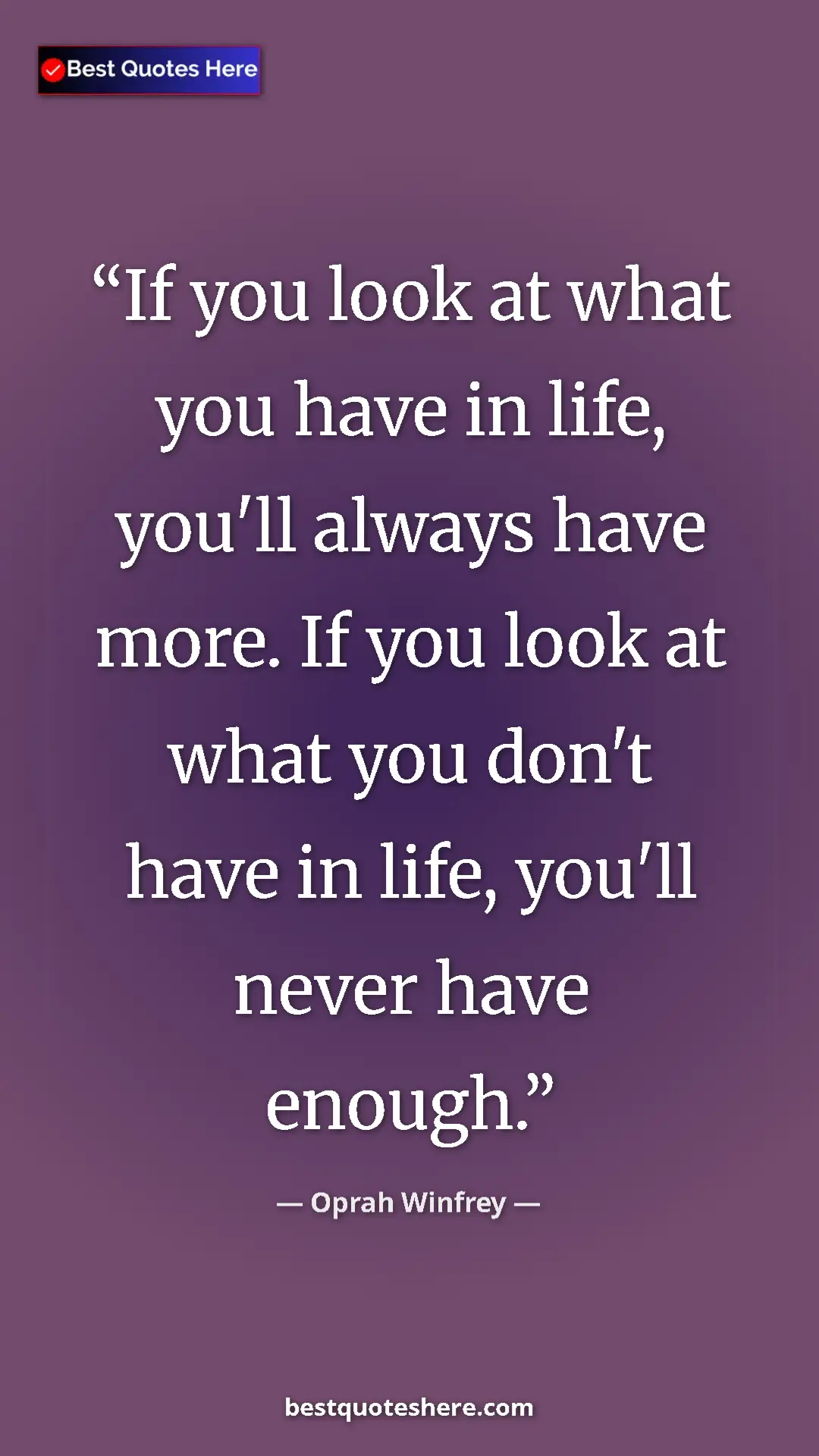 Pinterest quote poster by Oprah Winfrey: "If you look at what you have in life, you'll always have..."