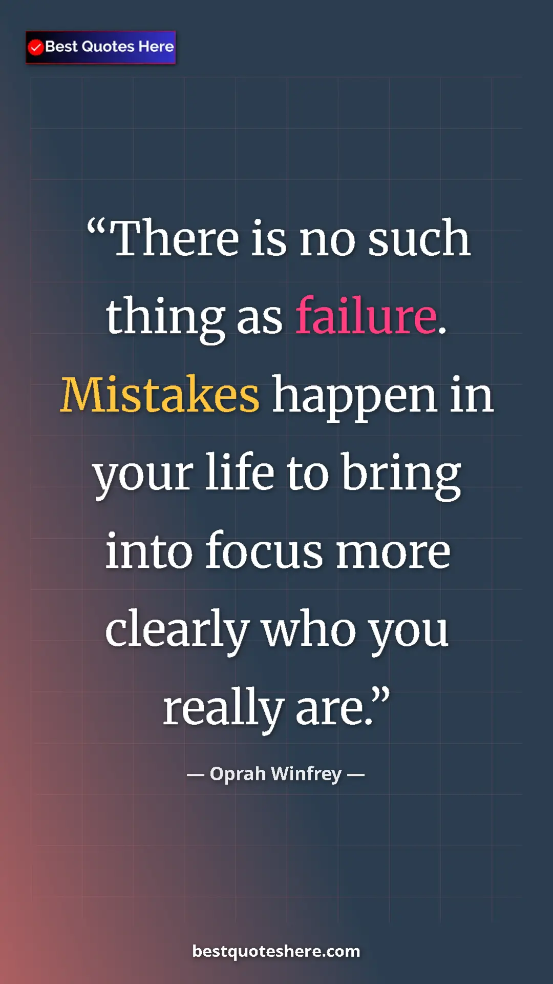 Pinterest quote poster by Oprah Winfrey: "There is no such thing as failure.  Mistakes happen in your..."