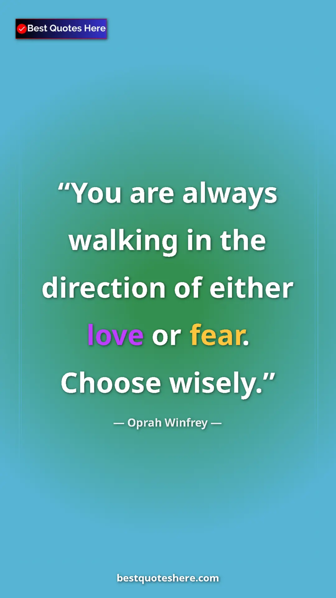 Pinterest quote poster by Oprah Winfrey: "You are always walking in the direction of either love or..."