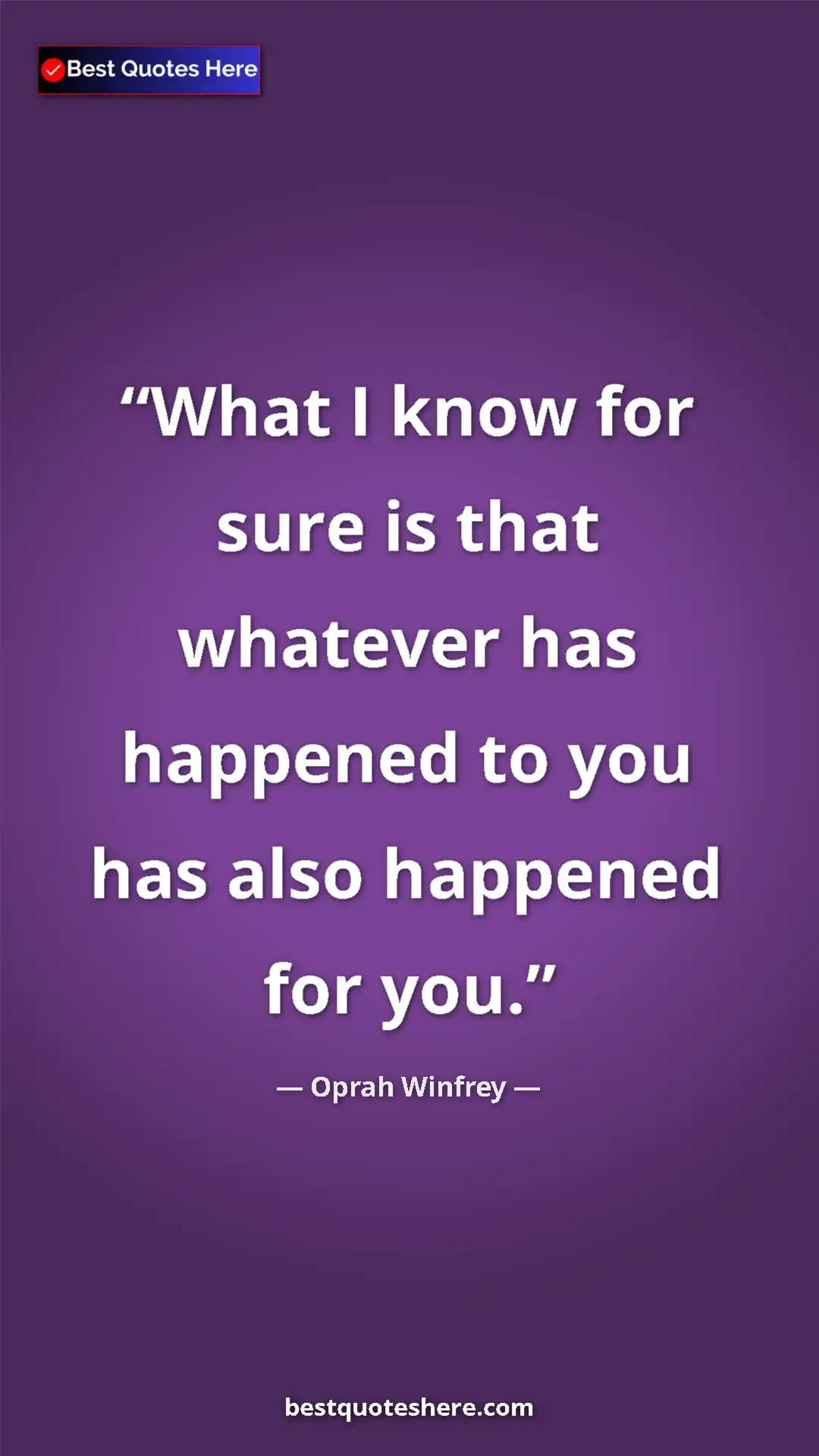 Pinterest quote poster by Oprah Winfrey: "What I know for sure is that whatever has happened to you..."