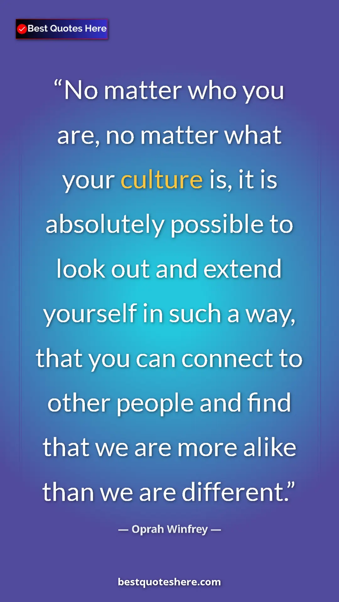 Pinterest quote poster by Oprah Winfrey: "No matter who you are, no matter what your culture is, it..."