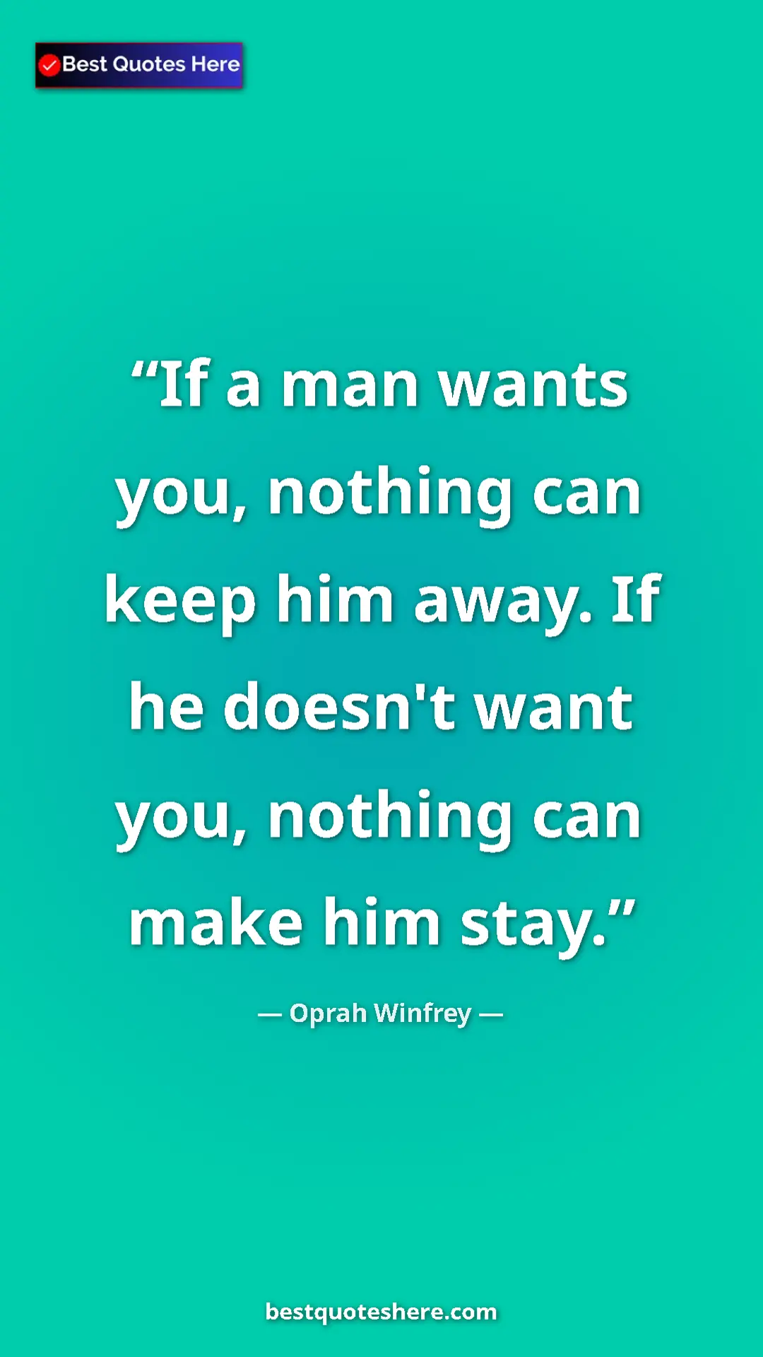 Pinterest quote poster by Oprah Winfrey: "If a man wants you, nothing can keep him away. If he..."