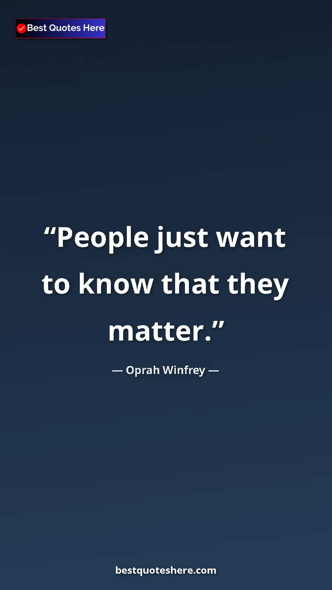 Pinterest quote poster by Oprah Winfrey: "People just want to know that they matter."