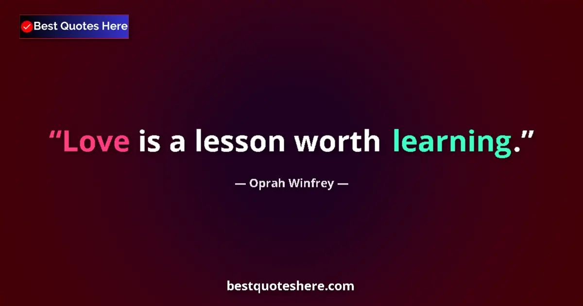 Quote by Oprah Winfrey: Love is a lesson worth learning....