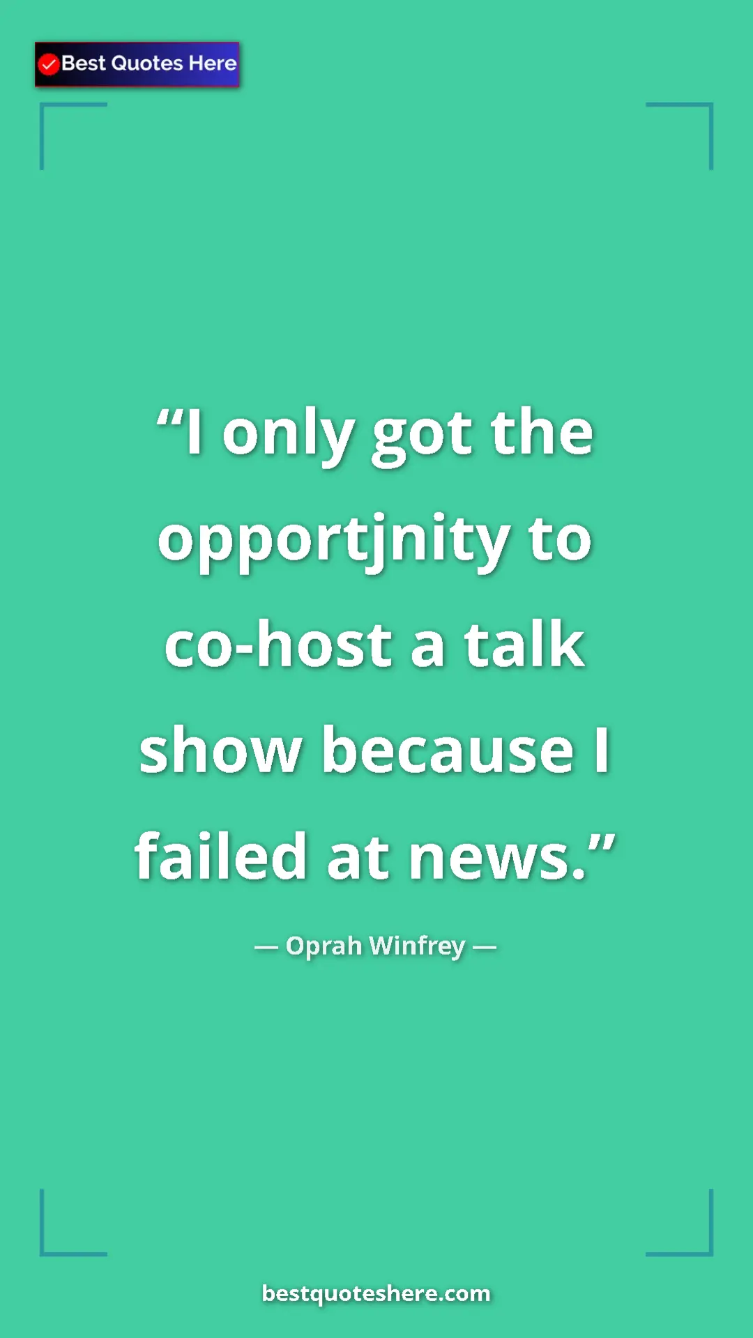 Pinterest quote poster by Oprah Winfrey: "I only got the opportjnity to co-host a talk show because I..."