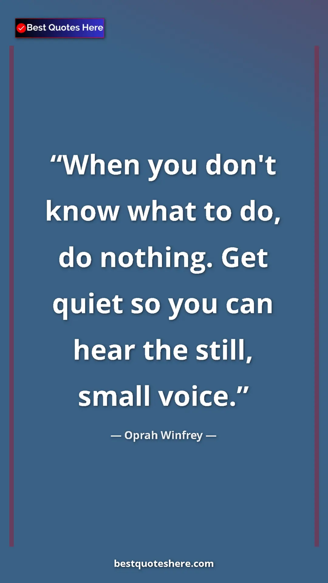 Pinterest quote poster by Oprah Winfrey: "When you don't know what to do, do nothing. Get quiet so..."