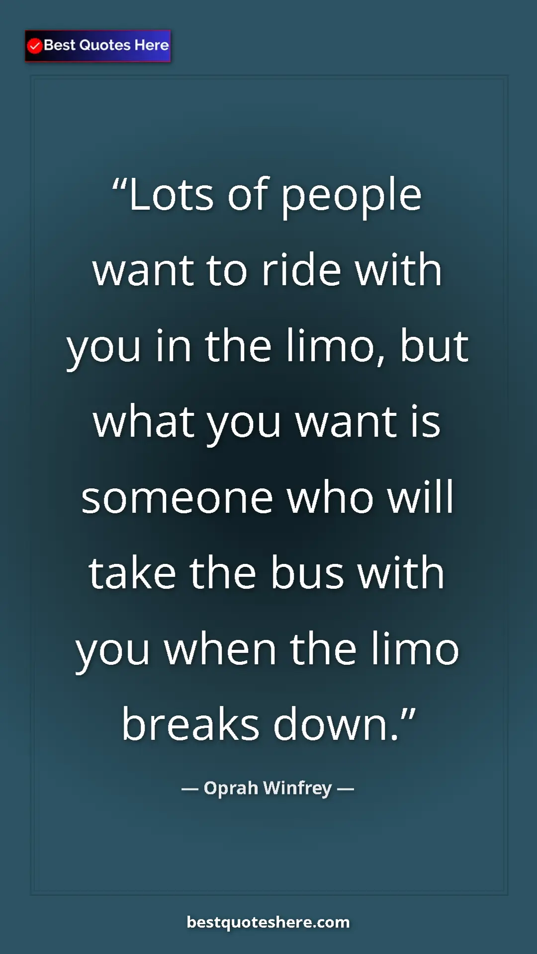 Pinterest quote poster by Oprah Winfrey: "Lots of people want to ride with you in the limo, but what..."