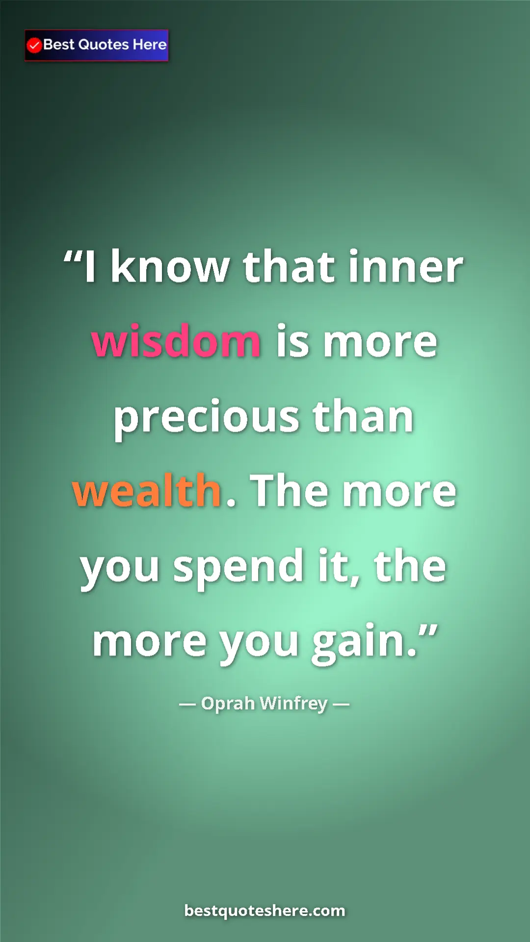 Pinterest quote poster by Oprah Winfrey: "I know that inner wisdom is more precious than wealth. The m"