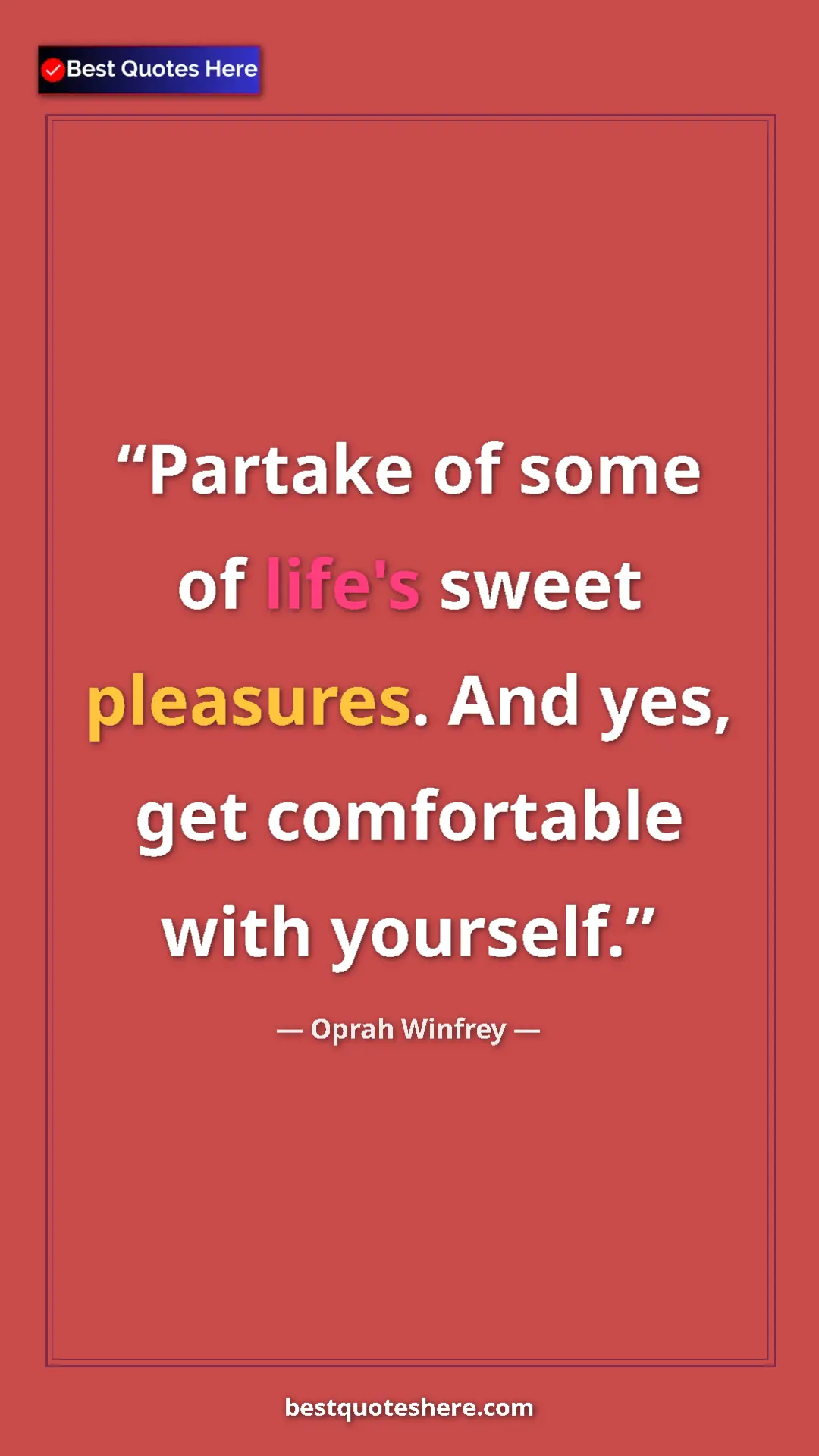 Pinterest quote poster by Oprah Winfrey: "Partake of some of life's sweet pleasures. And yes, get..."