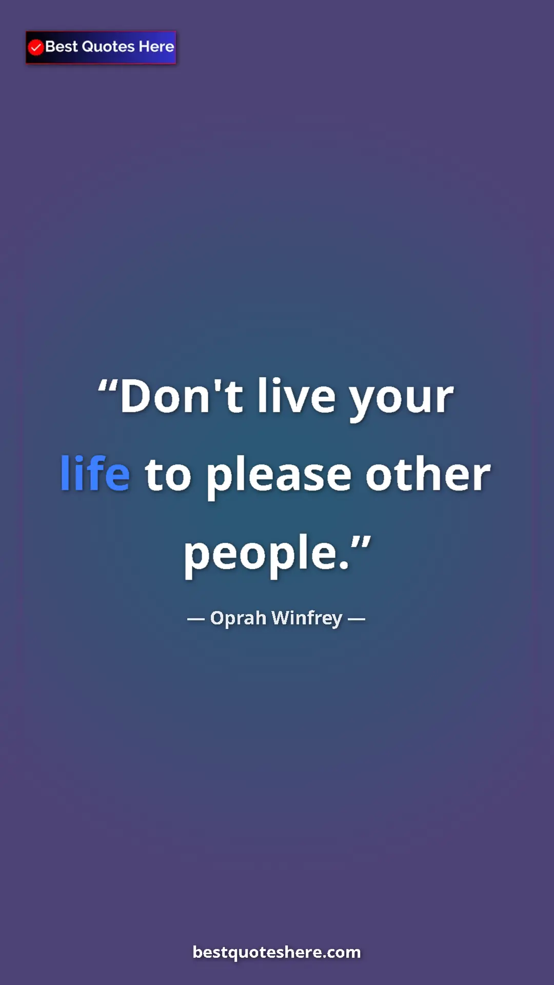 Pinterest quote poster by Oprah Winfrey: "Don't live your life to please other people."