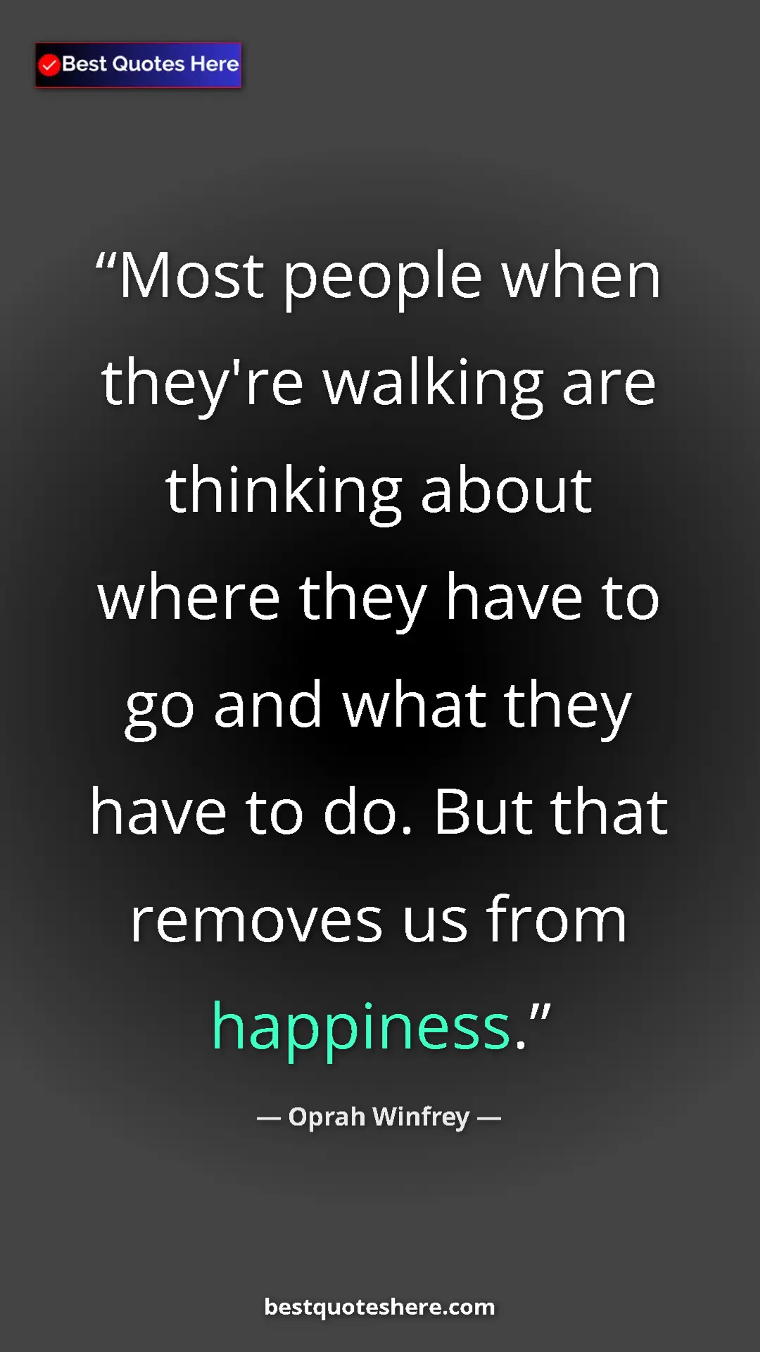 Pinterest quote poster by Oprah Winfrey: "Most people when they're walking are thinking about where..."