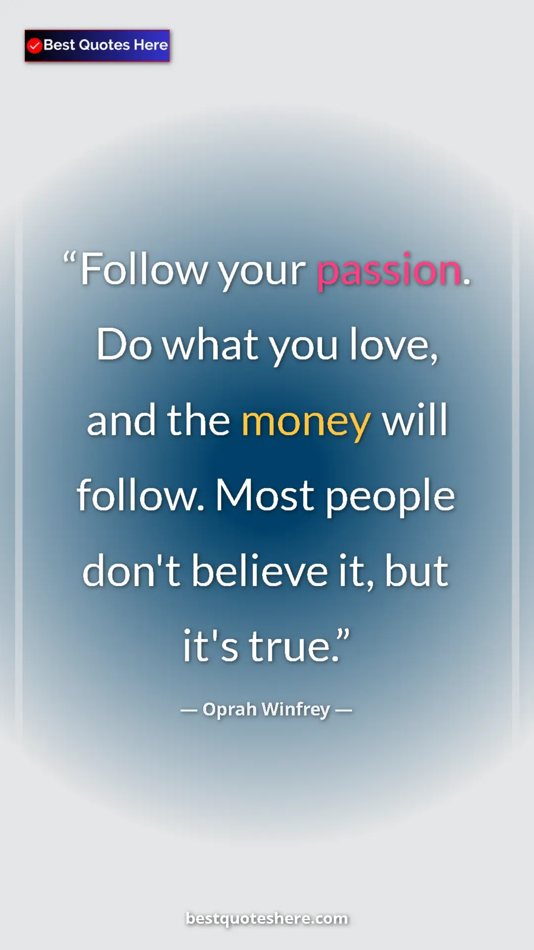 Pinterest quote poster by Oprah Winfrey: "Follow your passion. Do what you love, and the money will..."