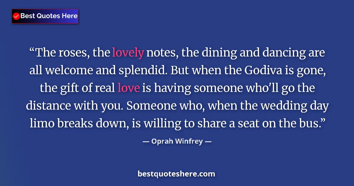 Image for the quote by Oprah Winfrey: The roses, the lovely notes, the dining and dancing are all welcome and splendid. But when the Godiv...