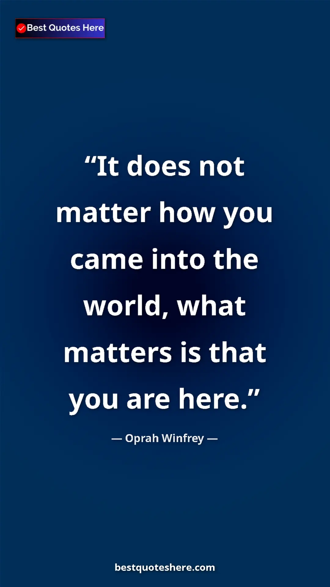 Pinterest quote poster by Oprah Winfrey: "It does not matter how you came into the world, what..."