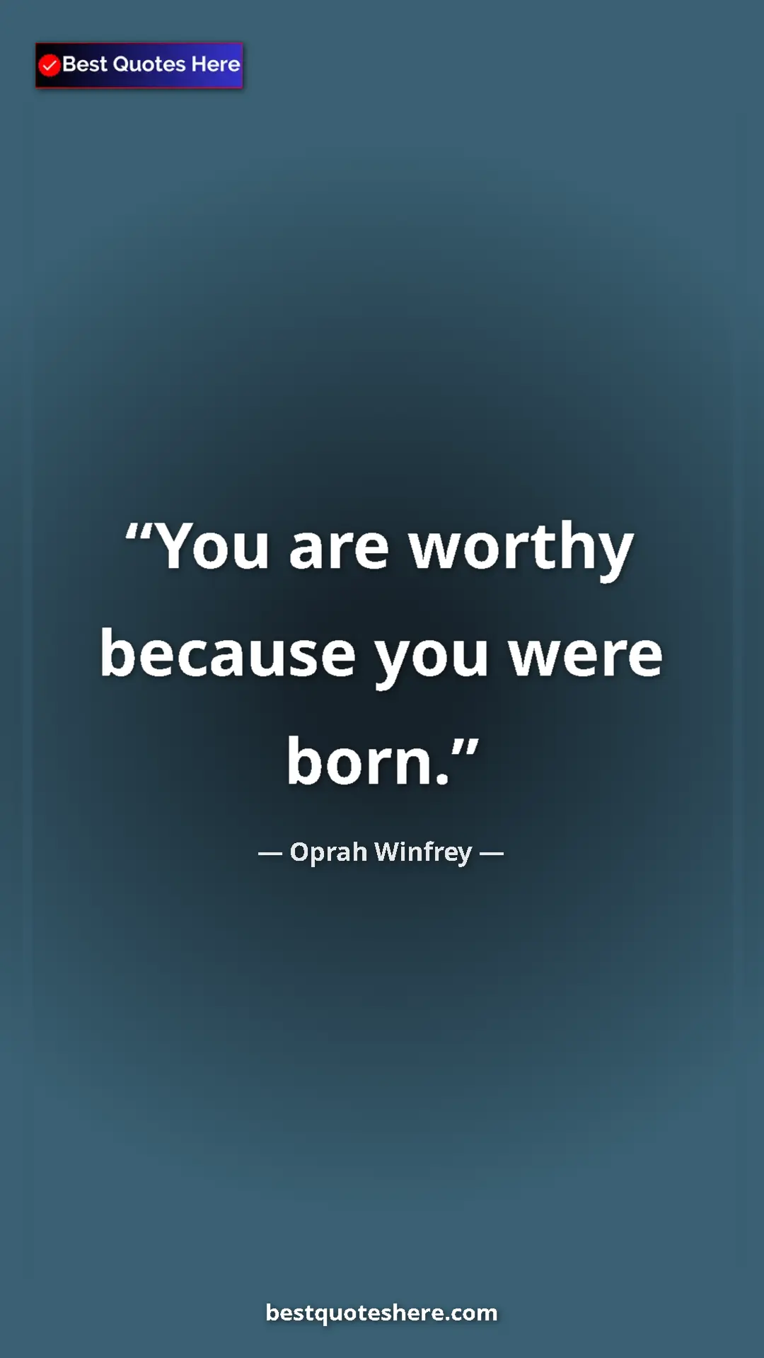Pinterest quote poster by Oprah Winfrey: "You are worthy because you were born."