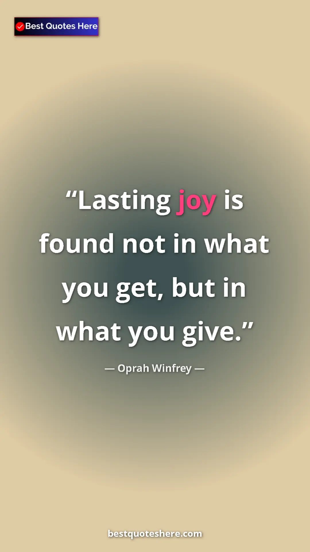 Pinterest quote poster by Oprah Winfrey: "Lasting joy is found not in what you get, but in what you..."