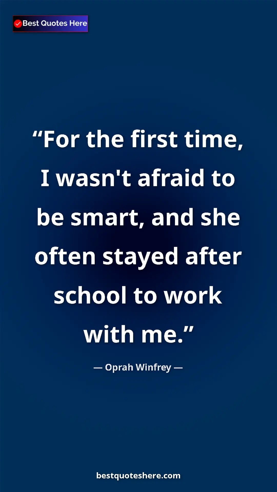 Oprah Winfrey Quote Card: "For the first time, I wasn't afraid to be smart, and she..." Pinterest quote poster by Oprah Winfrey: "For the first time, I wasn't afraid to be smart, and she..."