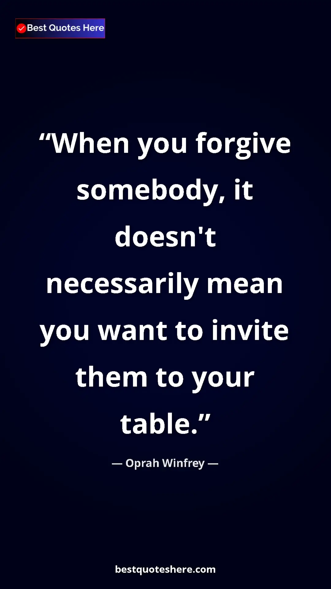 Oprah Winfrey Quote Card: "When you forgive somebody, it doesn't necessarily mean you..." Pinterest quote poster by Oprah Winfrey: "When you forgive somebody, it doesn't necessarily mean you..."