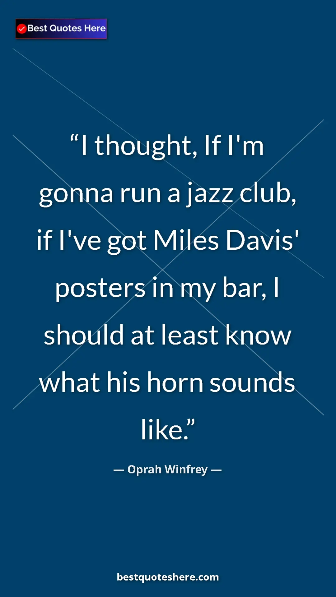 Pinterest quote poster by Oprah Winfrey: "I thought, If I'm gonna run a jazz club, if I've got Miles..."