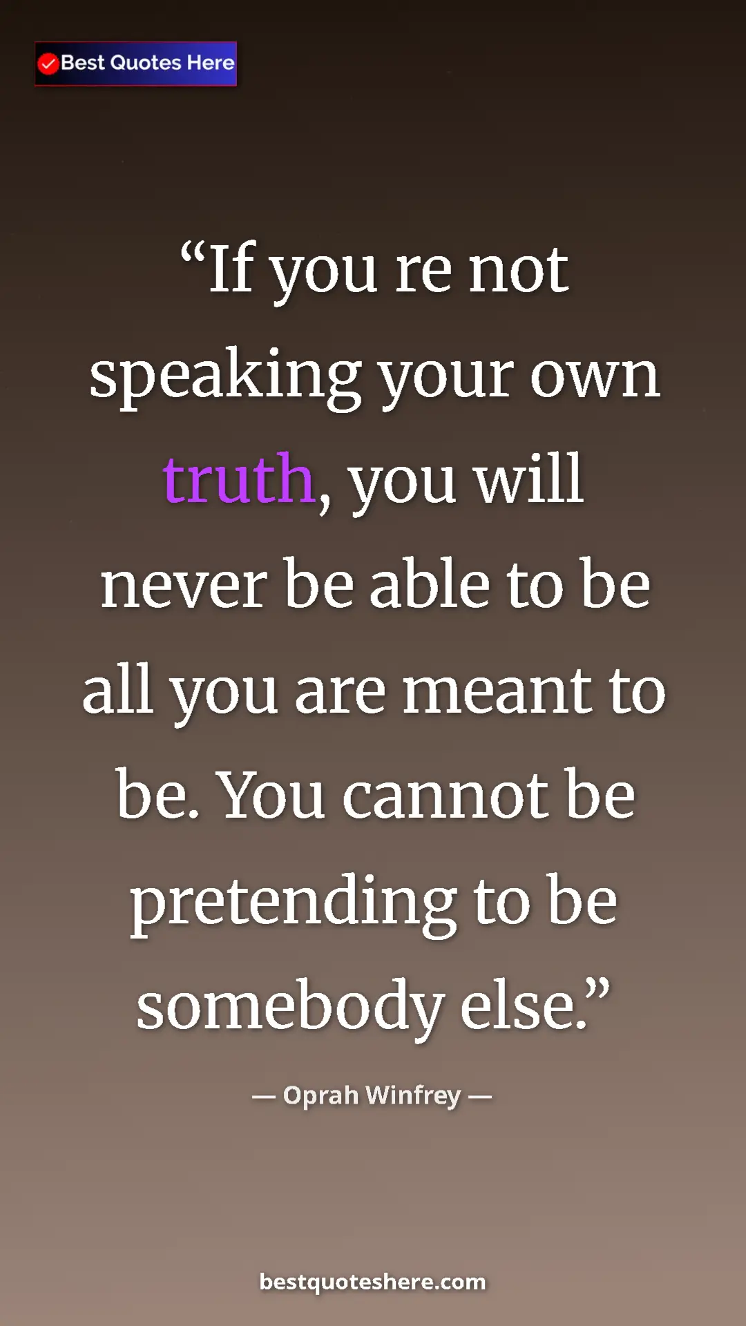 Pinterest quote poster by Oprah Winfrey: "If you re not speaking your own truth, you will never be..."